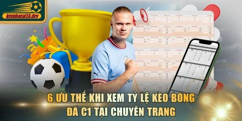 6 ưu thế khi xem tỷ lệ kèo bóng đá C1 tại chuyên trang